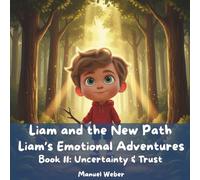 Liam and the New Path: Liam’s Emotional Adventures - Book 11: Uncertainty & Trust