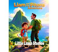 Liam and the Pitons Adventure: A Christian Children’s Story About Courage: A Heartwarming Kids Bible Story Teaching Bravery, Faith, and Strength (Joshua 1:9) (Faith-Filled Adventures)