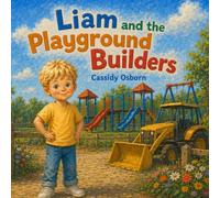Liam and the Playground Builders: A Construction Truck Picture Book with Diggers, Dump Trucks, Cranes & More