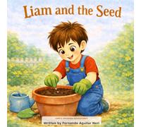 Liam and the Seed (Liam’s Growing Adventures)