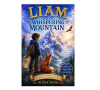 Liam and the Whispering Mountain: A Heartwarming adventure about courage, friendship, and discovering who you really are.