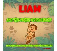 Liam and the World of Dinosaurs: The Adventure Where You’re the Hero Begins Again