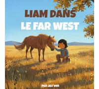 Liam dans le Far West: Une aventure pour enfants avec un cheval