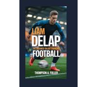 Liam Delap: The Untamed Talent Changing Football