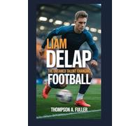 Liam Delap: The Untamed Talent Changing Football