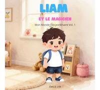 Liam et le magicien: Mon Monde Extraordinaire Vol. 1