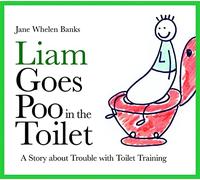 Liam Goes Poo in the Toilet: A Story about Trouble with Toilet Training (Lovable Liam)