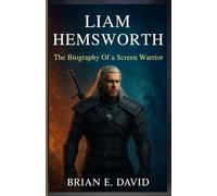 LIAM HEMSWORTH: The Biography Of a Screen Warrior-The Untold Journey From The Hunger Games to The Witcher’s Epic Stage