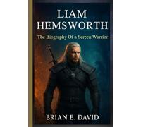 LIAM HEMSWORTH: The Biography Of a Screen Warrior-The Untold Journey From The Hunger Games to The Witcher’s Epic Stage
