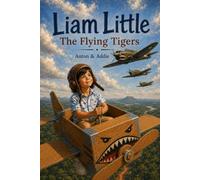 LIAM LITTLE: The Flying Tigers: 4 (Liam Little: Wings of Imagination)