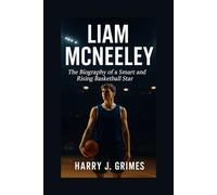 LIAM MCNEELEY: Biography Of A Smart And Rising Basketball Star