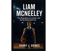 LIAM MCNEELEY: Biography Of A Smart And Rising Basketball Star