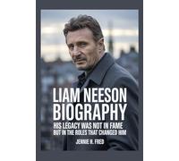 Liam Neeson biography: His Legacy Was Not in Fame but in the Roles That Changed Him (JENNIE biography)
