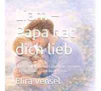 Liam - Papa hat dich lieb: Ein liebevolles Bilderbuch über Nähe, Vertrauen und Papas Liebe - auch aus der Ferne