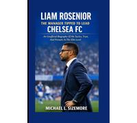 Liam Rosenior: The Manager Tipped To Lead Chelsea Fc: An Unofficial Biography Of His Tactics, Trust, And Pressure At The Elite Level