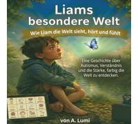 Liam‘s besondere Welt: Wie Liam die Welt sieht, hört und fühlt, Autismus besser verstehen, Ein einfühlsames Kinderbuch über Autismus, Ab 3 Jahre, Kinderbuch über Gefühl und Emotionen (Die Lumi-Reihe)