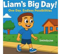 Liam’s Big Day!: One Day, Endless Possibilities