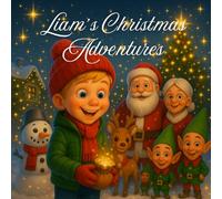 Liam’s Christmas Adventures: A Cozy Holiday Story Collection for Ages 3-6 (Liam’s Stories)