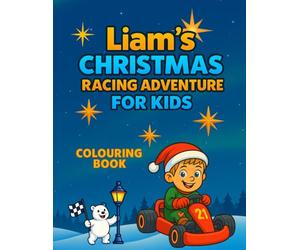 Liam’s Christmas Racing Adventure for Kids - Colouring Book: Go-Karts and Christmas Scenes for Kids Ages 3-10