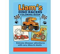 Liam’s Dino Racers Coloring Book: Extreme dinosaur adventures with cars, bikes & stunts - 8.5x11 large pages for kids ages 4-8 who love dinos, ... fun! (Coloring Books for Young and Old)
