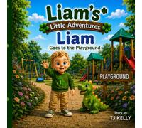 Liam’s Little Adventures: Liam Goes to the Playground