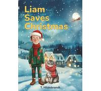 Liam Saves Christmas: A magical personalized Christmas story about courage, friendship, and the power of believing in yourself. (My Christmas Story - Personalized Kids’ Book With Name)