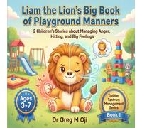 Liam the Lion’s Big Book of Playground Manners: 2 Children's Stories about Managing Anger, Hitting, and Big Feelings (Toddler Tantrum Management Series)