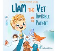 Liam The Vet and the Invisible Patient. Personalized Story About Vet (When I Grow Up Series for Liam)