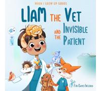 Liam The Vet and the Invisible Patient. Personalized Story About Vet (When I Grow Up Series for Liam)