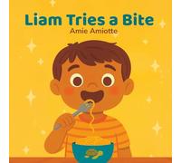 Liam Tries a Bite: Encouraging First Bites for Picky and Curious Eaters (The Friendly Fern Series)