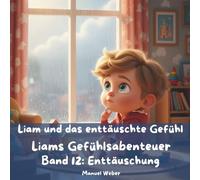 Liam und das enttäuschte Gefühl: Liams Gefühlsabenteuer - Band 12: Enttäuschung