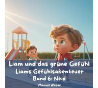 Liam und das grüne Gefühl: Liams Gefühlsabenteuer - Band 6: Neid