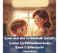 Liam und das kribbelnde Gefühl: Liams Gefühlsabenteuer - Band 7: Eifersucht