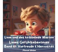 Liam und das kribbelnde Warten: Liams Gefühlsabenteuer - Band 10: Vorfreude & Nervosität