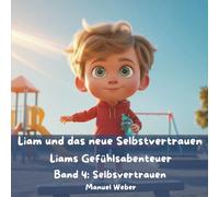 Liam und das neue Selbstvertrauen: Liams Gefühlsabenteuer - Band 4: Selbstvertrauen