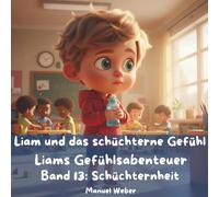 Liam und das schüchterne Gefühl: Liams Gefühlsabenteuer - Band 13: Schüchternheit