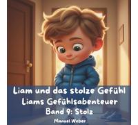 Liam und das stolze Gefühl: Liams Gefühlsabenteuer - Band 9: Stolz