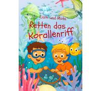 Liam und Mats retten das Korallenriff: Unsere Meere brauchen Hilfe - ein Kinderbuch zum Thema Meeresschutz