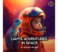 Liam's Adventures in Space: An Educational Adventure for Children Aged 5 - 8 years old (Reach for the Stars: Kids Bedtime Story Books ages 2-8)