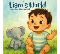 Liam's World: A Personalized First Year Milestone Book for Babies and Toddlers: A Gentle Keepsake Book to Celebrate First Smiles, Steps, and Words (Three Hearts Personalized Baby Book Series (LIAM))