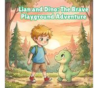 Lian and Dino: The Brave Playground Adventure: A Heartwarming Children’s Story About Courage, Friendship, and Never Giving Up