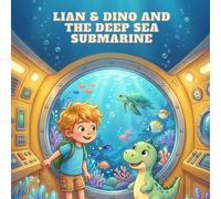 Lian & Dino and the Deep Sea Submarine: A Children's Story About Courage and Staying Calm