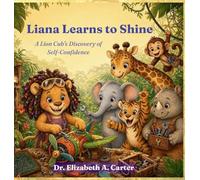 Liana Learns to Shine: A Lion Cub's Discovery of Self-Confidence: Book1 (The Liana Series - Growing Strong from Within)