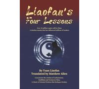 Liaofan's Four Lessons: How to Change Your Destiny with Ancient Chinese Wisdom (Transform Your Fate: The Four Lessons of Liaofan, Caigentan &Zengguang Xianwen)