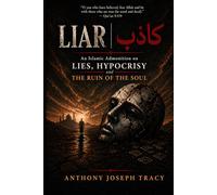 Liar كاذب: An Islamic Admonition on Lies, Hypocrisy and The Ruin of the Soul