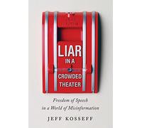 Liar in a Crowded Theater: Freedom of Speech in a World of Misinformation