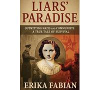 Liars' Paradise: Outwitting Nazis and Communists A True Tale of Survival