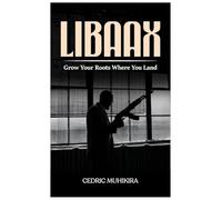 Libaax: Grow Your Roots Where You Land
