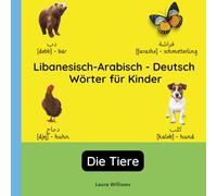Libanesisch-Arabisch - Deutsch Wörter für Kinder - Die Tiere: Libanesisch-Arabisch Lernen für Kinder und Anfänger - Zweisprachiges Bilderbuch auf ... Kinderbücher (Deutsch-Libanesisch-Arabisch))