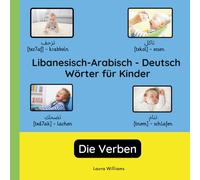 Libanesisch-Arabisch - Deutsch Wörter für Kinder - Die Verben: Libanesisch-Arabisch Lernen für Kinder und Anfänger - Zweisprachiges Bilderbuch auf ... Kinderbücher (Deutsch-Libanesisch-Arabisch))